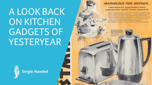 A Look Back at the Kitchen Gadgets of Yesteryear - Single Handed