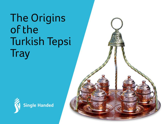 The Origins of the Turkish Tepsi Tray - Single Handed
