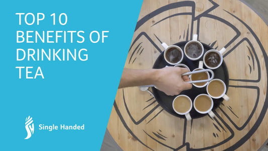 Top 10 Benefits of Drinking Tea - Single Handed