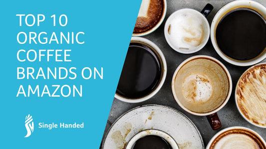 Top 10 Organic Coffee Brands on Amazon - Single Handed